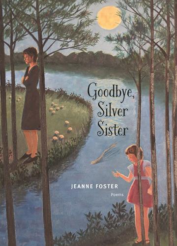 Goodbye, Silver Sister: Poems
