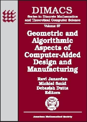 Geometric and Algorithmic Aspects of Computer-aided Design and Manufacturing: DIMACS Workshop Computer Aided Design and Manufacturing, October 7-9, 2003, Piscataway, New Jersey(DIMACS: Series in Discrete Mathematics and Theoretical Computer Science)