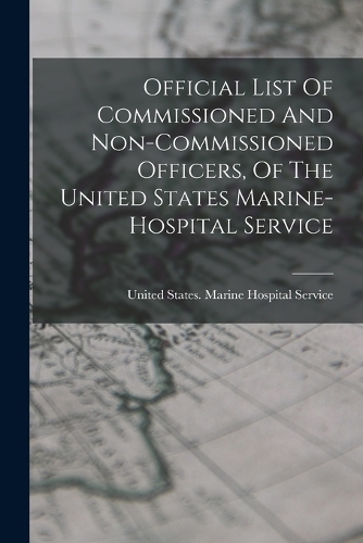 Official List Of Commissioned And Non-commissioned Officers, Of The United States Marine-hospital Service