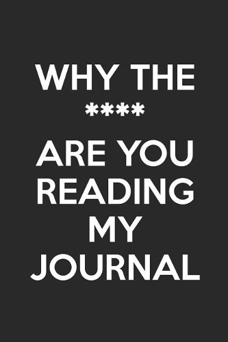 Why The **** Are You Reading My Journal