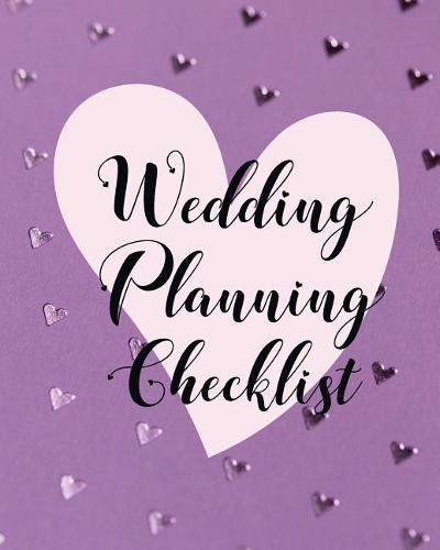 Wedding Planning Checklist: The Wedding Planner Book That Every Bride To Be Must Have