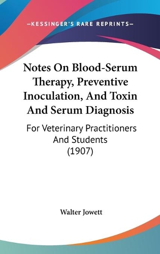 Notes On Blood-Serum Therapy, Preventive Inoculation, And Toxin And Serum Diagnosis