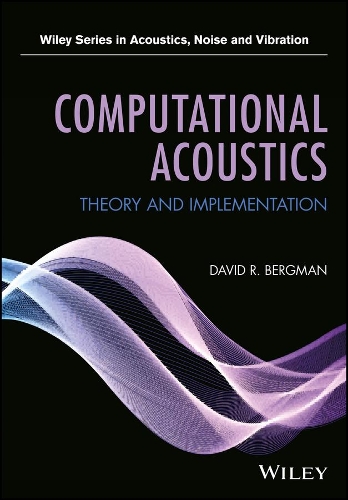 Computational Acoustics: Theory and Implementation(Wiley Series in Acoustics Noise and Vibration)