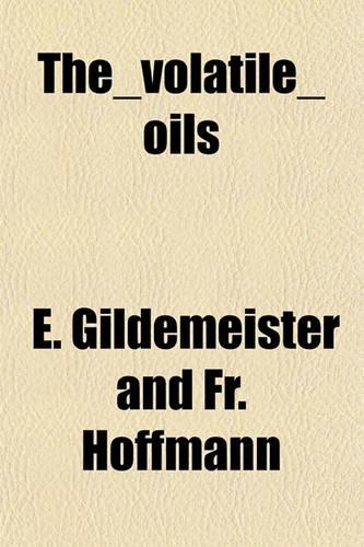 The Volatile Oils: (English)