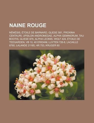 Naine Rouge: Nemesis, Etoile de Barnard, Gliese 581, Proxima Centauri, Upsilon Andromedae, Alpha Geminorum, Tau Bootis, Gliese 876,(French)