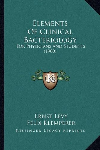Elements Of Clinical Bacteriology: For Physicians And Students (1900)(English)