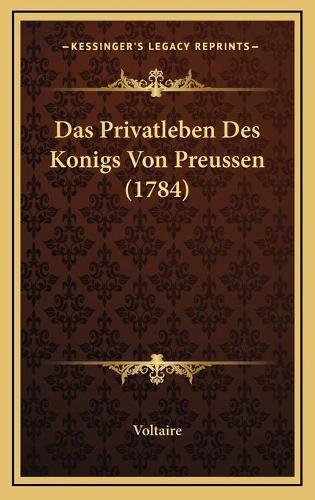 Das Privatleben Des Konigs Von Preussen (1784)