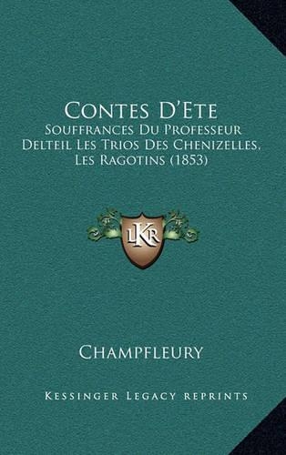 Contes D'Ete: Souffrances Du Professeur Delteil Les Trios Des Chenizelles, Les Ragotins (1853)(French)