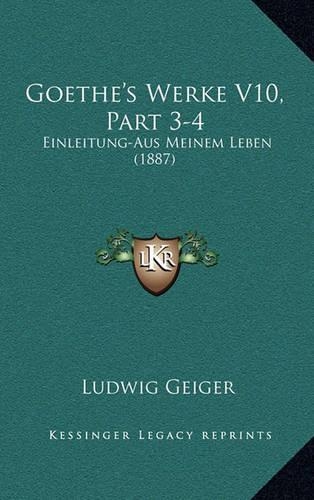 Goethe's Werke V10, Part 3-4: Einleitung-Aus Meinem Leben (1887)