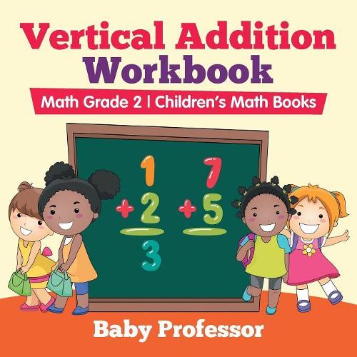 Vertical Addition Workbook Math Grade 2 Children's Math Books