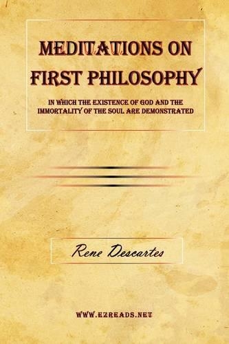 Meditations on First Philosophy - In which the existence of God and the immortality of the soul are demonstrated.: (English)