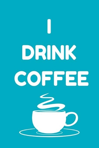 I Drink Coffee - Notebook (Coffee Lovers Gifts For Office)