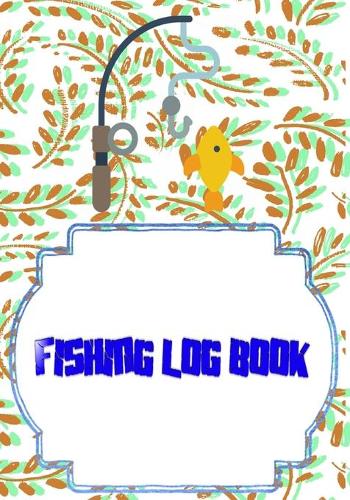 Fishing Logs: Printable Fishing Log Size 7 X 10 Inches - All - Pages # Hunting Cover Matte 110 Pages Very Fast Prints.