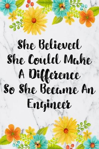 She Believed She Could Make A Difference So She Became An Engineer: Weekly Planner For Engineer 12 Month Floral Calendar Schedule Agenda Organizer(7 6x9 Engineer Planner January 2020 - December 2020)