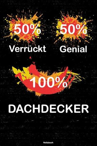 50% Verrückt 50% Genial 100% Dachdecker Notizbuch