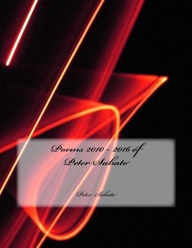 Poems 2010 - 2016 of Peter Sabato