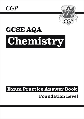 GCSE Chemistry AQA Answers (for Exam Practice Workbook) - Foundation: (CGP AQA GCSE Chemistry)
