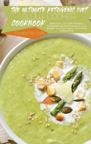 The Ultimate Ketogenic Diet Slow Cooker Cookbook