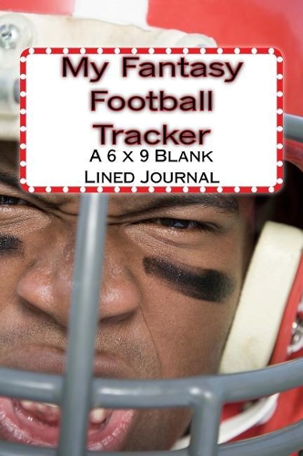 My Fantasy Football Tracker: A 6 x 9 Blank Lined Journal