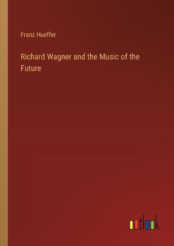 Richard Wagner and the Music of the Future