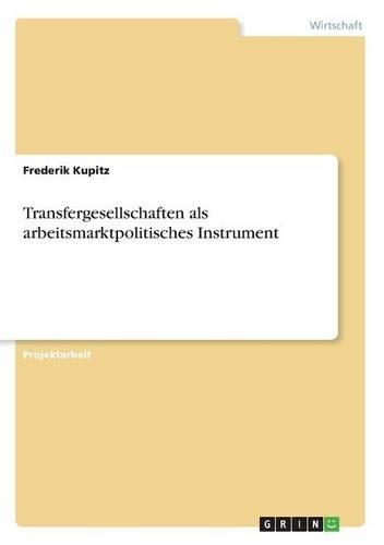 Transfergesellschaften als arbeitsmarktpolitisches Instrument