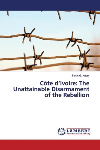 Côte d'Ivoire: The Unattainable Disarmament of the Rebellion