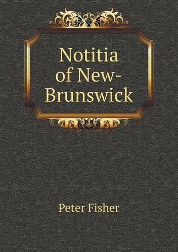 Notitia of New-Brunswick: (English)