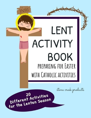 Lent Activity Book Preparing for Easter with Catholic Activities: 20 Different Lenten Season Activities For Kids Including Saint Stories, Maze Puzzles, Word Searches, & Coloring Pages with Bible Verses and Saint Qu
