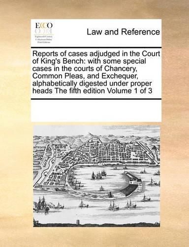 Reports of Cases Adjudged in the Court of King's Bench
