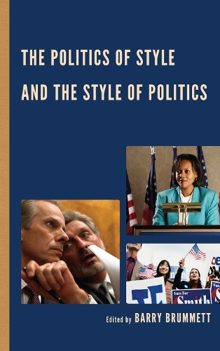 The Politics of Style and the Style of Politics: (Lexington Studies in Political Communication)