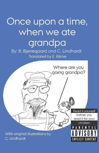 Once upon a time, when we ate grandpa: With original illustrations by C. Lindhardt(1 Children's Books for a Unique Audience)