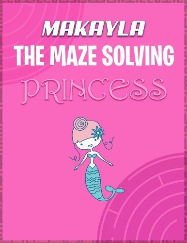 Makayla the Maze Solving Princess