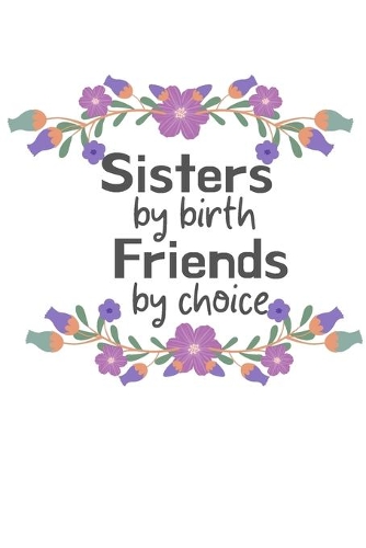 Sisters by birth Friends by choice: Cute Funny Love Notebook/Diary/ Journal to write in, Lovely Lined Blank lovely Designed interior 6 x 9 inches 80 Pages, Big Sister Gift