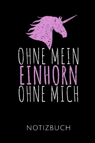 Ohne Mein Einhorn Ohne Mich Notizbuch