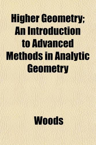 Higher Geometry; An Introduction to Advanced Methods in Analytic Geometry