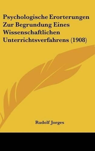 Psychologische Erorterungen Zur Begrundung Eines Wissenschaftlichen Unterrichtsverfahrens (1908)