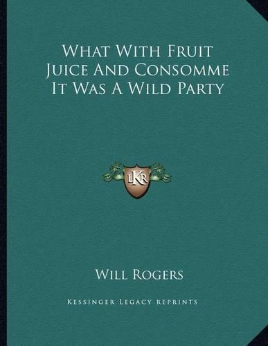 What with Fruit Juice and Consomme It Was a Wild Party: (English)