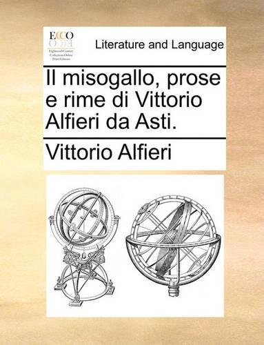 Il Misogallo, Prose E Rime Di Vittorio Alfieri Da Asti.