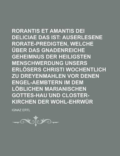 Rorantis Coeli Et Amantis Dei Deliciae Das Ist: (English)