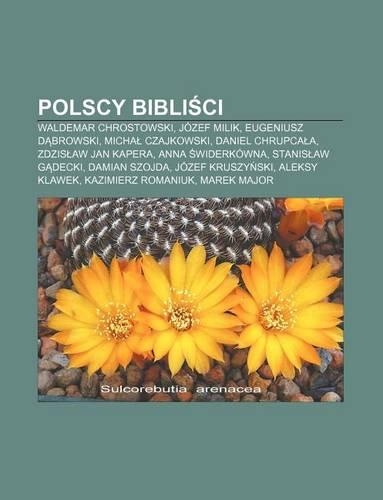 Polscy Bibli CI: Waldemar Chrostowski, Jozef Milik, Eugeniusz D Browski, Micha Czajkowski, Daniel Chrupca A, Zdzis Aw Jan Kapera(Polish)