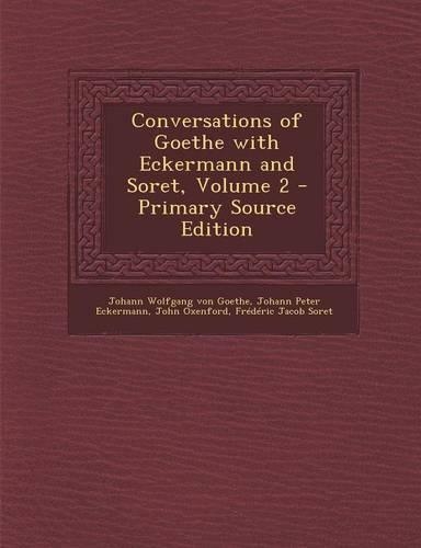 Conversations of Goethe with Eckermann and Soret, Volume 2: (English)