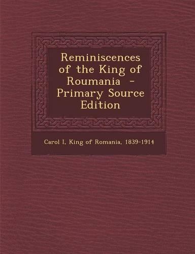 Reminiscences of the King of Roumania