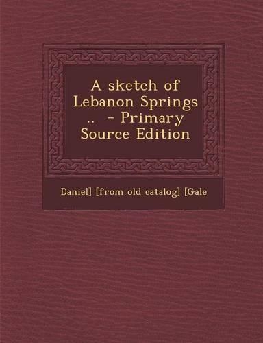 A Sketch of Lebanon Springs .. - Primary Source Edition: (English)