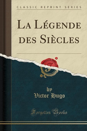 La Légende Des Siècles (Classic Reprint)