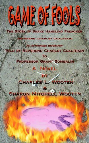Game of Fools: The Story of Snake Handling Preacher Reverend Charley Coaltrain