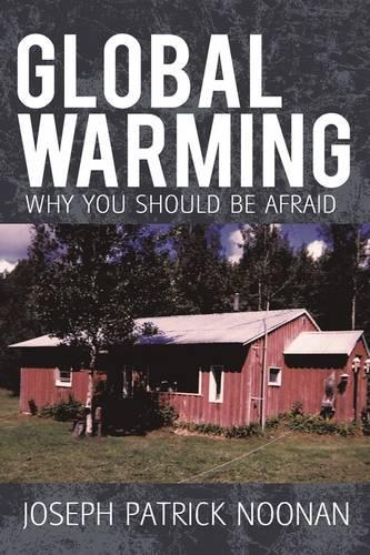 Global Warming: Why You Should Be Afraid