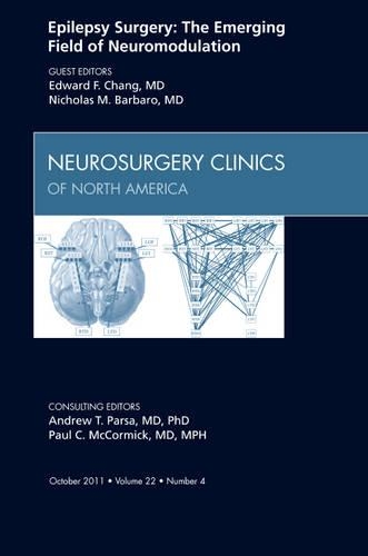 Epilepsy Surgery: The Emerging Field of Neuromodulation, an Issue of Neurosurgery Clinics: Volume 22-4