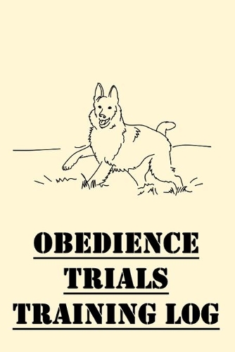 Obedience Trials Training Log: Dog Training Log for Tracking Learning Progress