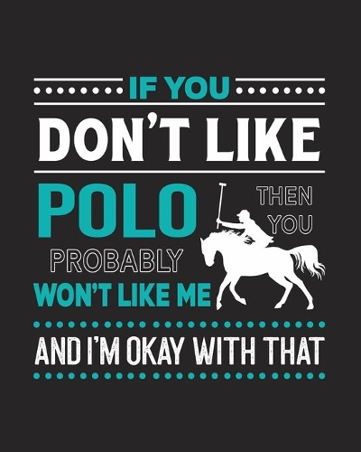 If You Don't Like Polo Then You Probably Won't Like Me and I'm OK With That