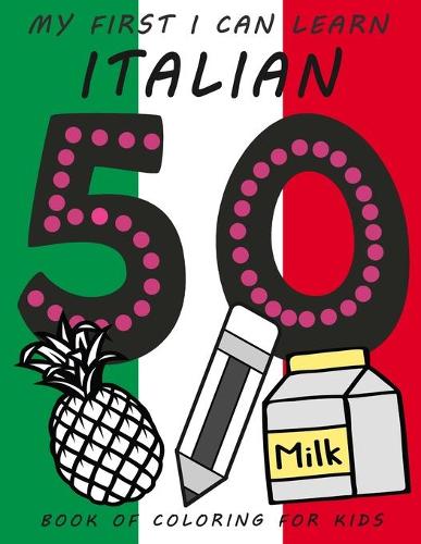 My First I Can Learn Italian Book of Coloring For Kids: 3 - 5 years preschool words coloring collection for children